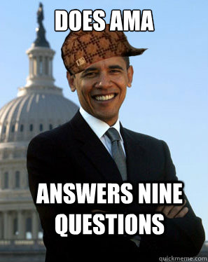 Does AMA Answers Nine Questions  - Does AMA Answers Nine Questions   Scumbag Obama