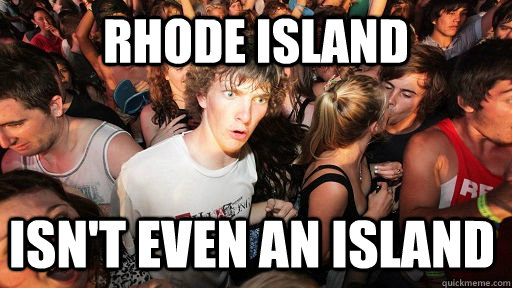 Rhode Island Isn't even an island  Sudden Clarity Clarence