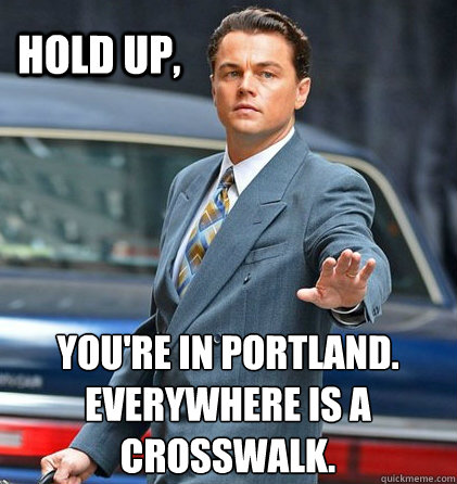 You're in Portland.
Everywhere is a crosswalk. Hold up,  