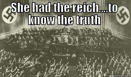 SHE HAD THE REICH....TO KNOW THE TRUTH  Misc