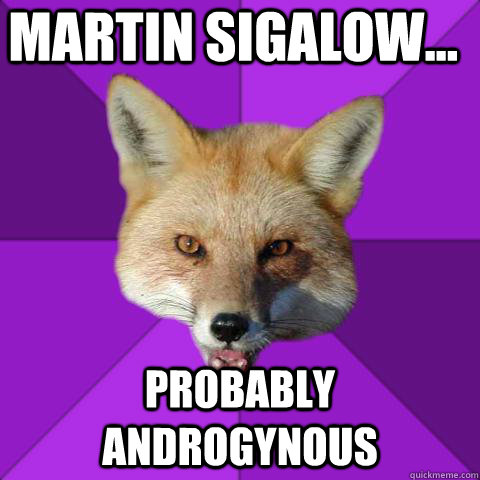 Martin Sigalow... PROBABLY ANDROGYNOUS  Forensics Fox