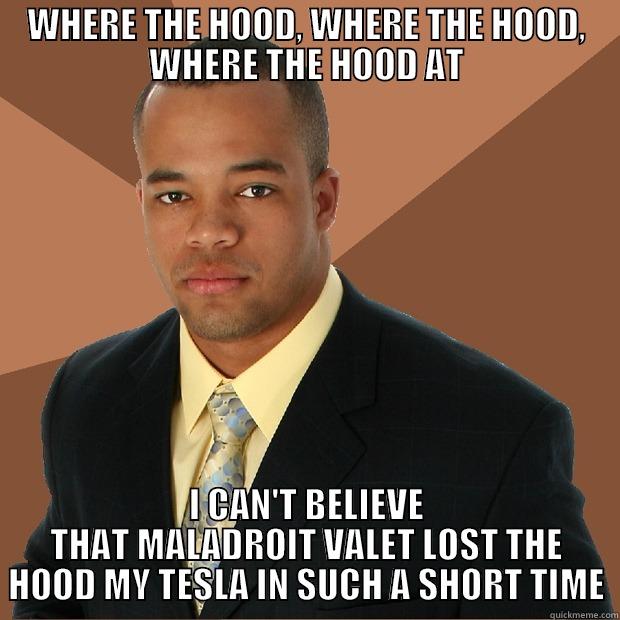 WHERE THE HOOD, WHERE THE HOOD, WHERE THE HOOD AT I CAN'T BELIEVE THAT MALADROIT VALET LOST THE HOOD MY TESLA IN SUCH A SHORT TIME Successful Black Man