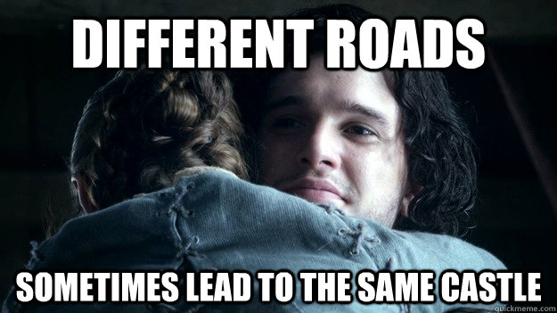 Different roads  sometimes lead to the same castle - Different roads  sometimes lead to the same castle  Jon and Arya