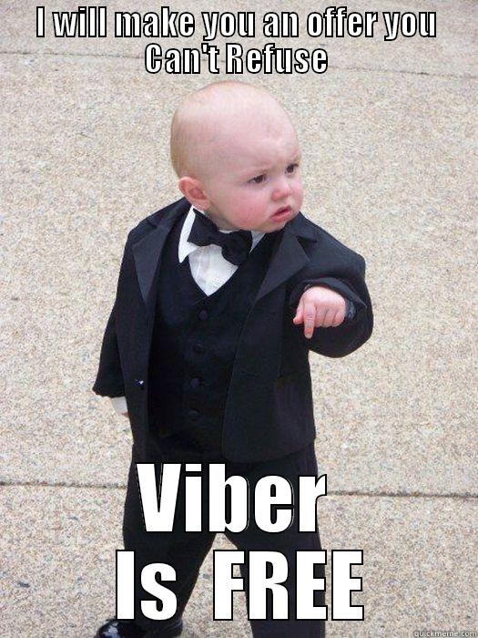 I WILL MAKE YOU AN OFFER YOU CAN'T REFUSE VIBER  IS  FREE Baby Godfather