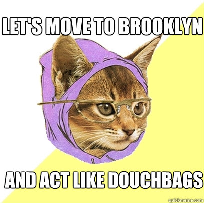 let's move to brooklyn and act like douchbags  Hipster Kitty