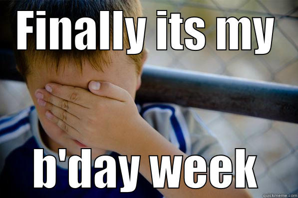 FINALLY ITS MY B'DAY WEEK Confession kid