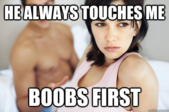 He always touches me Boobs first  Hot Girlfriend Problems