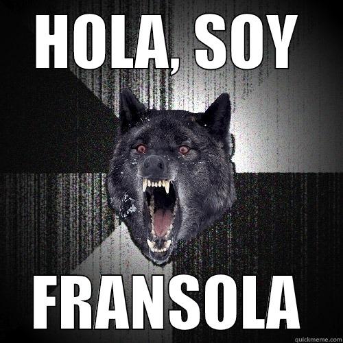 HOLA, SOY FRANSOLA Insanity Wolf