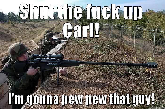 SHUT THE FUCK UP CARL! I'M GONNA PEW PEW THAT GUY! Misc