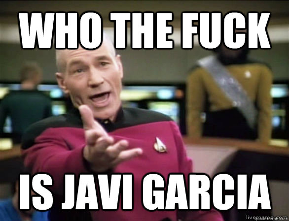 who the fuck is Javi Garcia   - who the fuck is Javi Garcia    Annoyed Picard HD