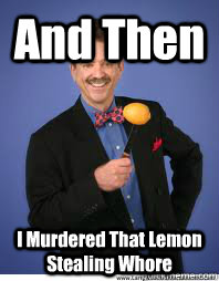 And Then  I Murdered That Lemon Stealing Whore - And Then  I Murdered That Lemon Stealing Whore  Lemon Larry