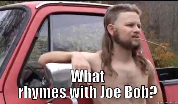  WHAT RHYMES WITH JOE BOB? Almost Politically Correct Redneck