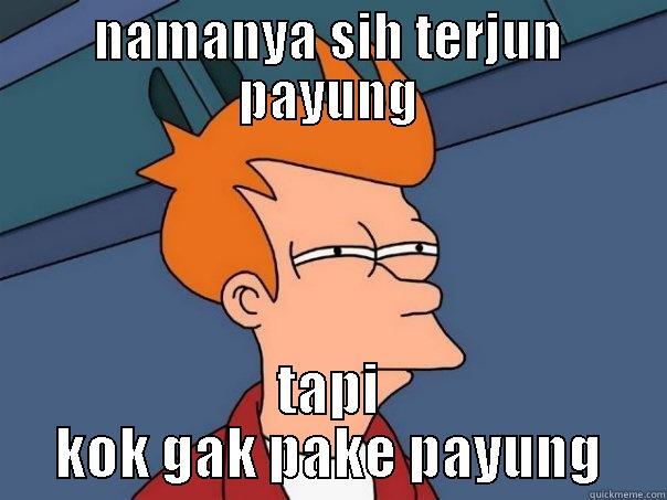 NAMANYA SIH TERJUN PAYUNG TAPI KOK GAK PAKE PAYUNG Futurama Fry