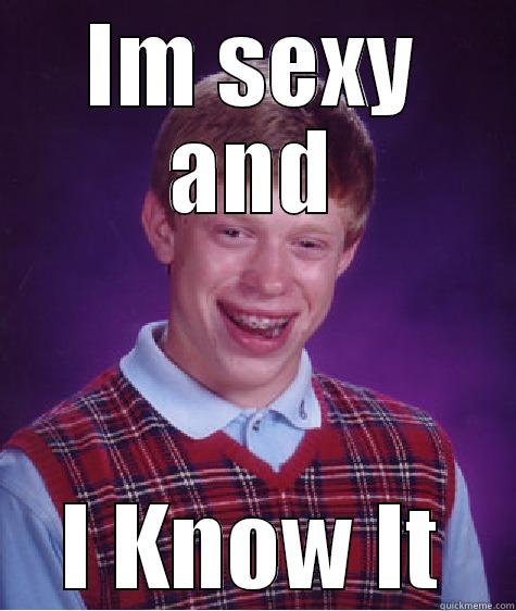 IM SEXY AND I KNOW IT Bad Luck Brian
