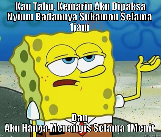  KAU TAHU, KEMARIN AKU DIPAKSA NYIUM BADANNYA SUKAMON SELAMA 1JAM DAN AKU HANYA MENANGIS SELAMA 1MENIT Tough Spongebob