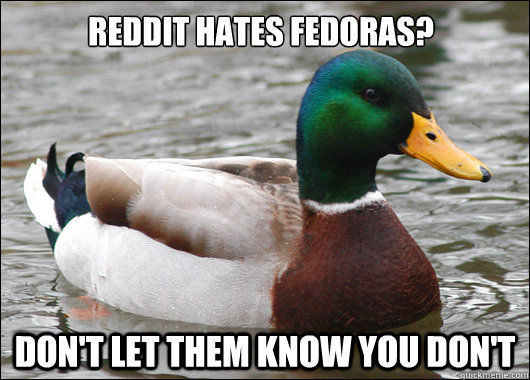 Reddit hates Fedoras? Don't let them know you don't  Actual Advice Mallard