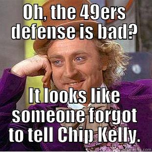 OH, THE 49ERS DEFENSE IS BAD? IT LOOKS LIKE SOMEONE FORGOT TO TELL CHIP KELLY. Condescending Wonka