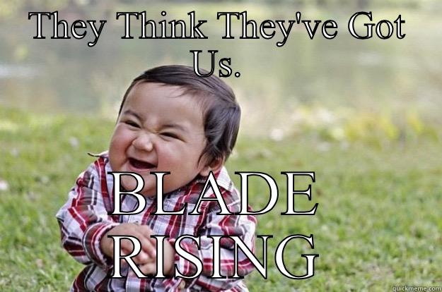THEY THINK THEY'VE GOT US. BLADE RISING Evil Toddler