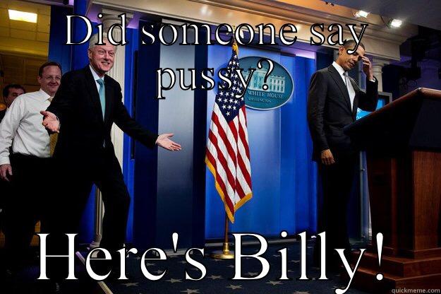 DID SOMEONE SAY PUSSY? HERE'S BILLY! Inappropriate Timing Bill Clinton