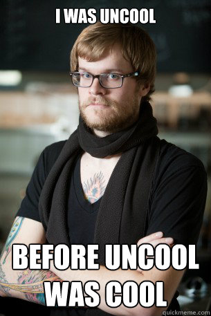 I WAS UNCOOL BEFORE UNCOOL WAS COOL  Hipster Barista