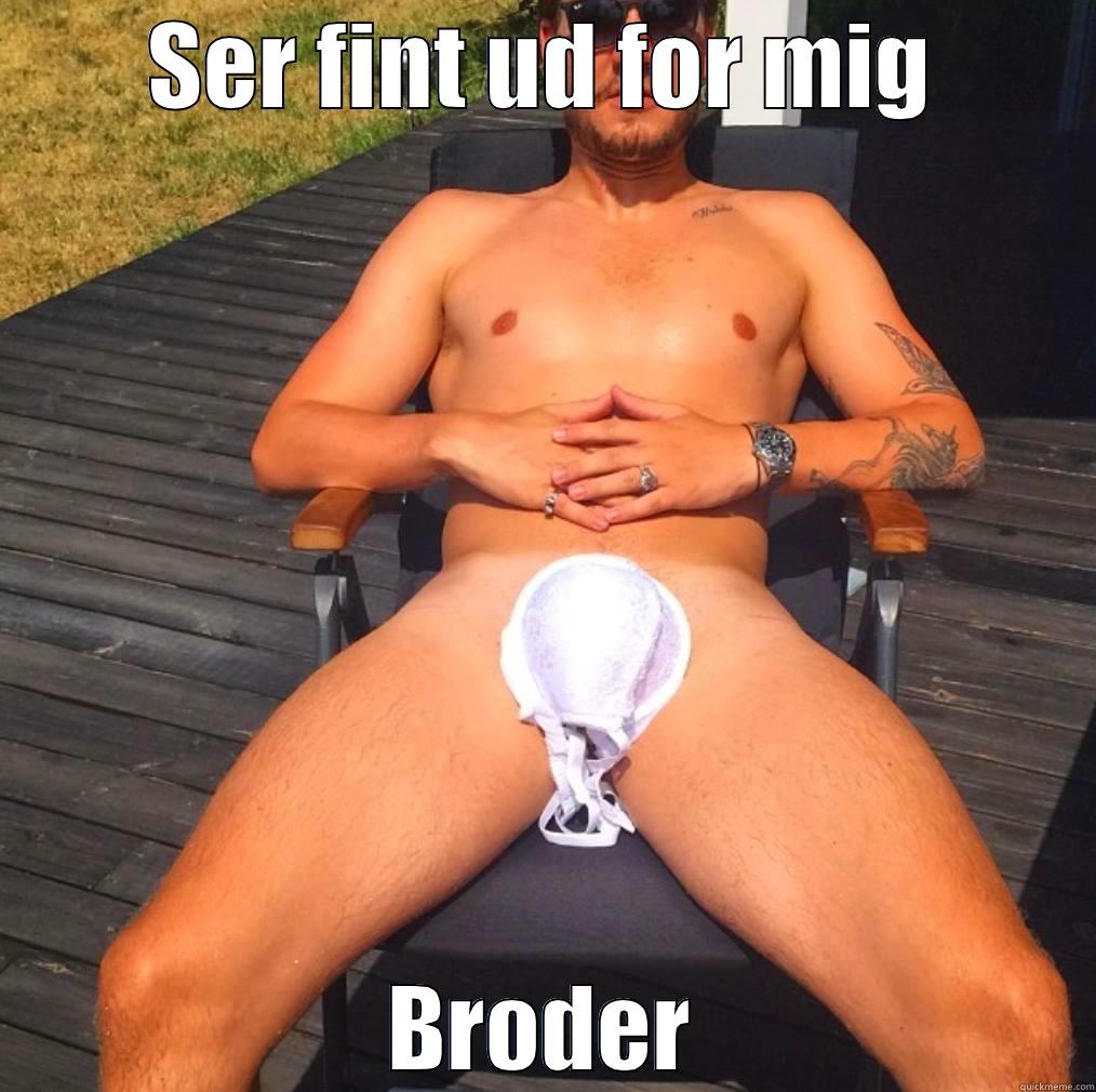 SER FINT UD FOR MIG BRODER Misc