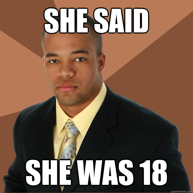 She said she was 18  Successful Black Man