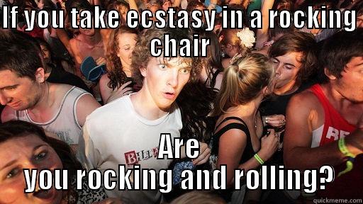IF YOU TAKE ECSTASY IN A ROCKING CHAIR ARE YOU ROCKING AND ROLLING? Sudden Clarity Clarence