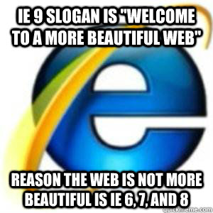 IE 9 slogan is 