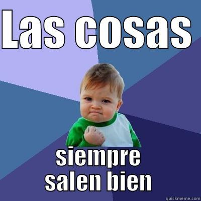 LAS COSAS  SIEMPRE SALEN BIEN Success Kid