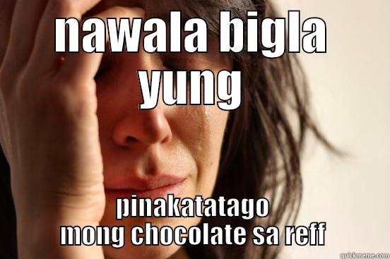 NAWALA BIGLA YUNG PINAKATATAGO MONG CHOCOLATE SA REFF First World Problems