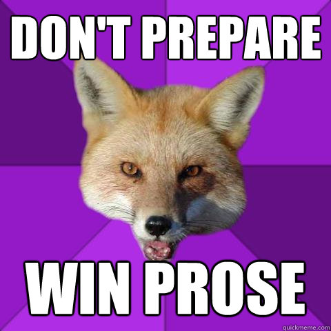 don't prepare win prose  Forensics Fox