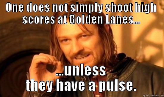 ONE DOES NOT SIMPLY SHOOT HIGH SCORES AT GOLDEN LANES... ...UNLESS THEY HAVE A PULSE. Boromir