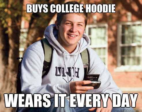 buys college hoodie wears it every day  College Freshman