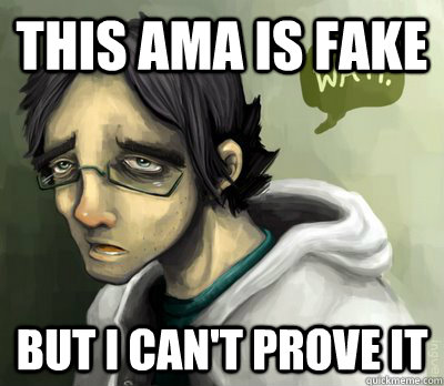 this ama is fake but i can't prove it  - this ama is fake but i can't prove it   Misc