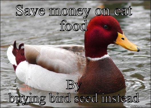 SAVE MONEY ON CAT FOOD BY BUYING BIRD SEED INSTEAD Malicious Advice Mallard