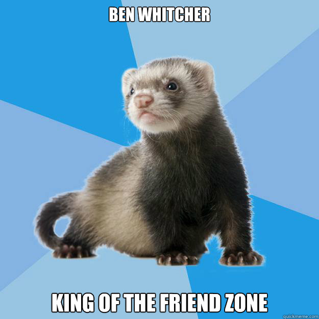 BEN WHITCHER KING OF THE FRIEND ZONE  