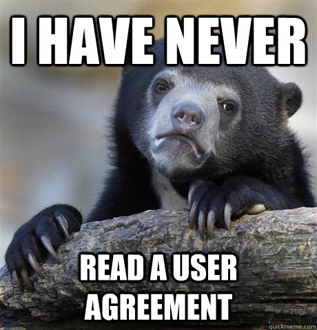 i have never read a user agreement  Confession Bear