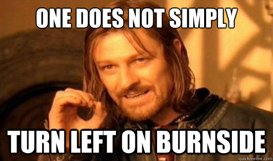 One Does Not Simply turn left on Burnside  Boromir