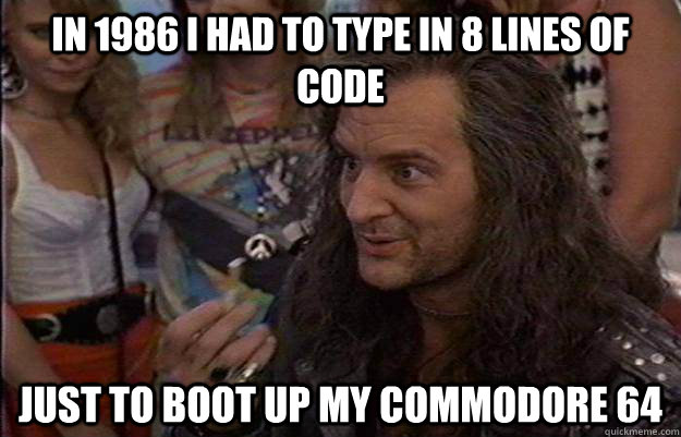 in 1986 I had to type in 8 lines of code  just to boot up my commodore 64 - in 1986 I had to type in 8 lines of code  just to boot up my commodore 64  Childhood war stories