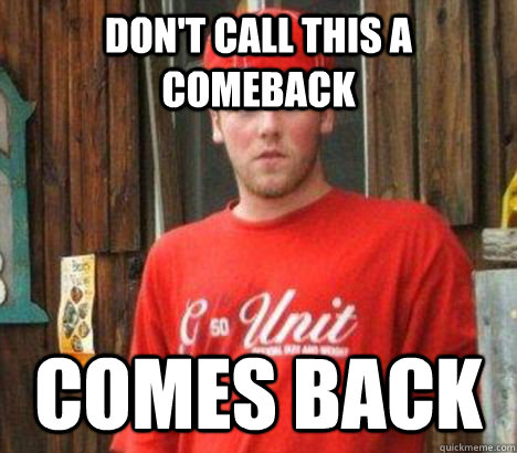 Don't call this a comeback comes back - Don't call this a comeback comes back  Scumbag 2.0