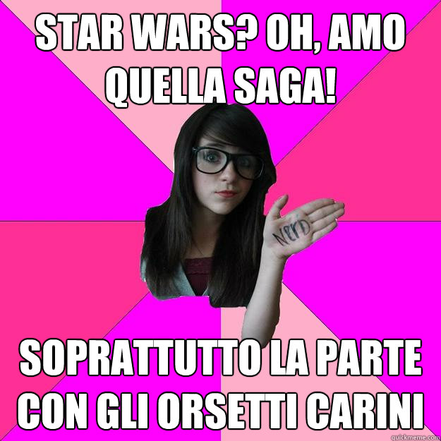 star wars? oh, amo quella saga! soprattutto la parte con gli orsetti carini - star wars? oh, amo quella saga! soprattutto la parte con gli orsetti carini  Idiot Nerd Girl