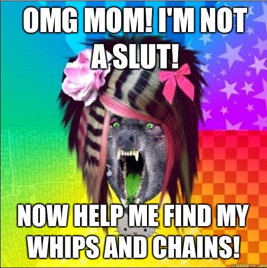 OMG MOM! I'M NOT A SLUT! NOW HELP ME FIND MY WHIPS AND CHAINS!  Scene Wolf