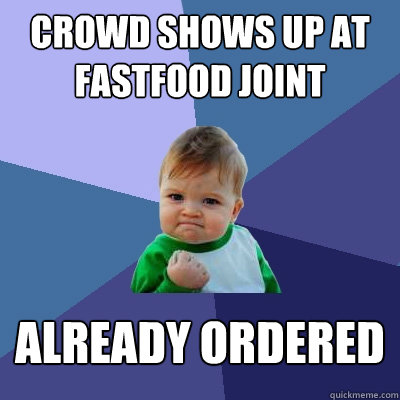 Crowd shows up at fastfood joint Already ordered - Crowd shows up at fastfood joint Already ordered  Success Kid