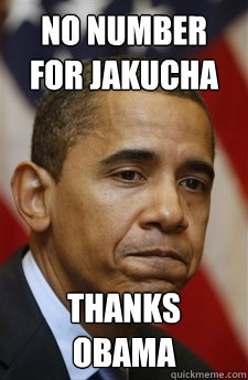 No number for Jakucha thanks obama  Everything Is Barack Obamas Fault