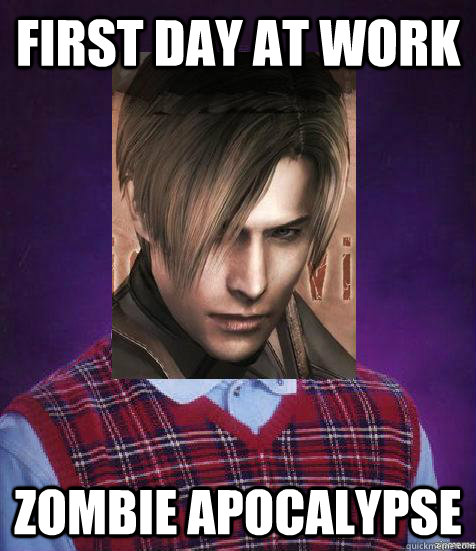 First day at work Zombie apocalypse - First day at work Zombie apocalypse  Bad Luck Leon