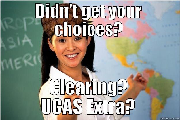 DIDN'T GET YOUR CHOICES? CLEARING? UCAS EXTRA? Scumbag Teacher