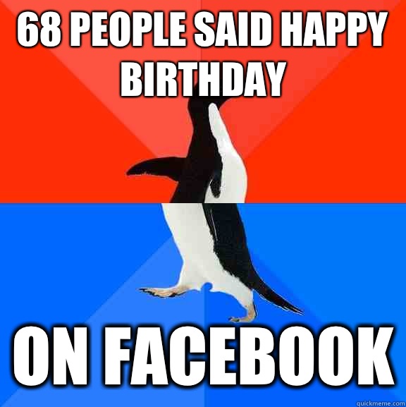 68 people said happy birthday On facebook  Socially Awesome Awkward Penguin