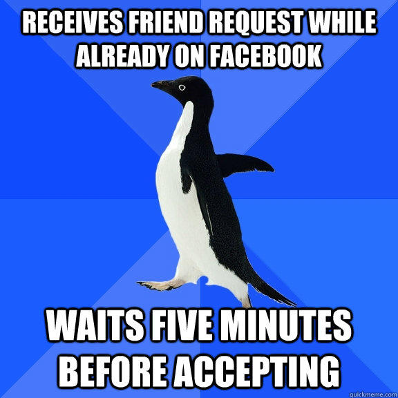 receives friend request while already on facebook waits five minutes before accepting  