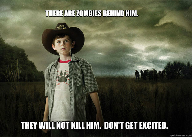 There are zombies behind him. They will not kill him.  Don't get excited.  Carl Grimes Walking Dead