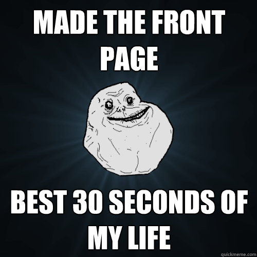 made the front page best 30 seconds of my life  Forever Alone